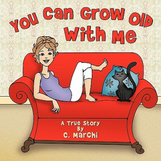 Книга You Can Grow Old With Me C. Marchi