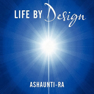 Knjiga Life By Design Ashaunti-Ra