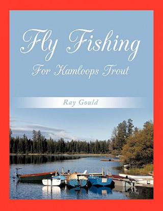 Kniha Fly Fishing For Kamloops Trout Ray Gould