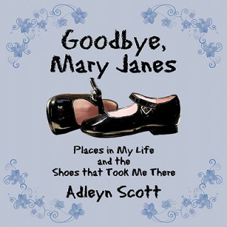Kniha Goodbye, Mary Janes Adleyn Scott
