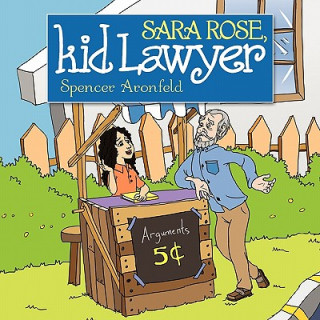 Könyv Sara Rose, Kid Lawyer Spencer M. Aronfeld