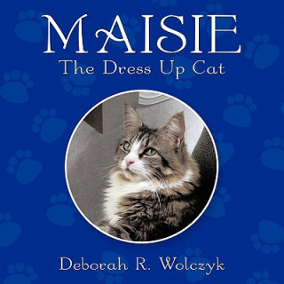 Kniha Maisie - The Dress Up Cat Deborah R. Wolczyk