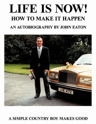 Книга Life Is Now! - How to Make it Happen John Eaton