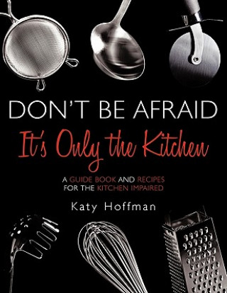 Книга Don't Be Afraid It's Only the Kitchen Katy Hoffman