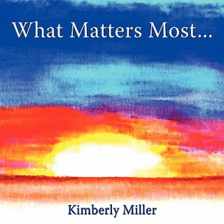 Knjiga What Matters Most... Kimberly Miller