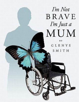 Kniha I'm Not Brave I'm Just A Mum Glenys Smith