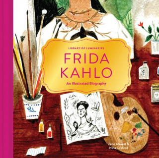 Carte Library of Luminaries: Frida Kahlo: An Illustrated Biography Zena Alkayat