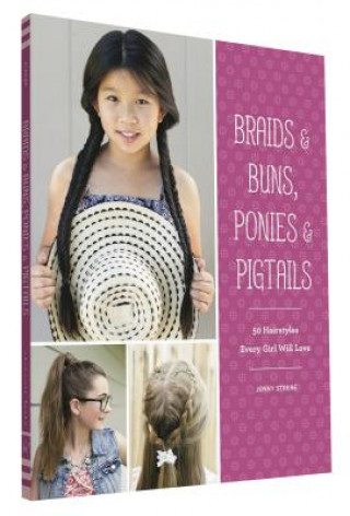 Könyv Braids & Buns, Ponies & Pigtails: 50 Hairstyles Every Girl Will Love Jenny Strebe