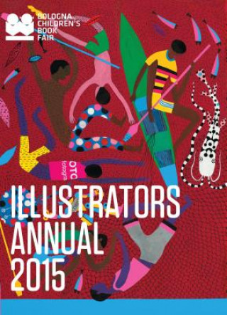 Könyv Illustrators Annual 2015 Bologna Children's Book Fair