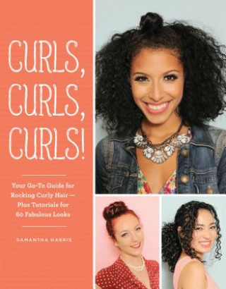 Knjiga Curls, Curls, Curls: Your Go-To Guide for Rocking Curly Hair - Plus Tutorials for 60 Fabulous Looks Christina Butcher