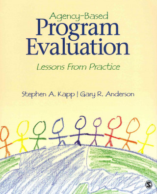 Kniha Agency-Based Program Evaluation: Lessons from Practice [With Measuring Performance Human Service Programs 2/E] Stephen A. Kapp