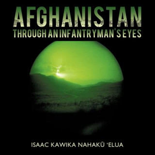 Knjiga Afghanistan through an Infantryman's Eyes Isaac Kawika Nahak 'Elua