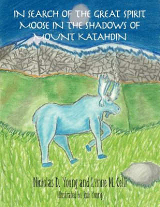 Книга In Search of the Great Spirit Moose in the Shadows of Mount Katahdin Nicholas D. Young