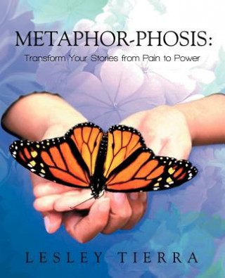 Livre Metaphor-Phosis: Transform Your Stories from Pain to Power Lesley Tierra