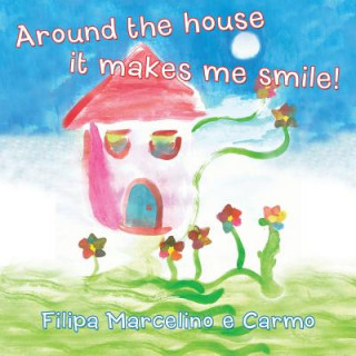 Kniha Around the House It Makes Me Smile! Filipa Marcelino E. Carmo