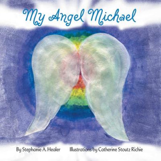 Knjiga My Angel Michael Stephanie a. Healer