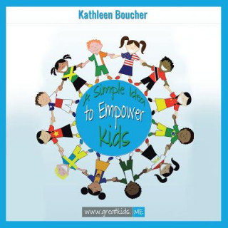 Könyv Simple Idea to Empower Kids Kathleen Boucher