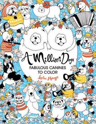 Könyv A Million Dogs: Fabulous Canines to Color Lulu Mayo