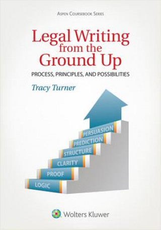 Könyv Legal Writing from the Ground Up: Process, Principles, and Possibilities Tracy L. Turner