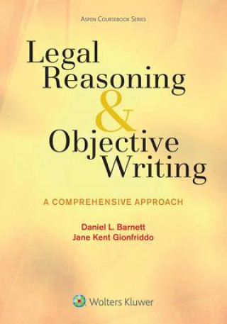 Kniha Legal Reasoning and Objective Writing: A Comprehensive Approach Daniel L. Barnett