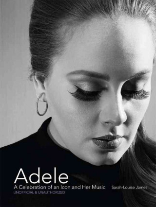 Kniha Adele: A Celebration of an Icon and Her Music Sarah-Louise James