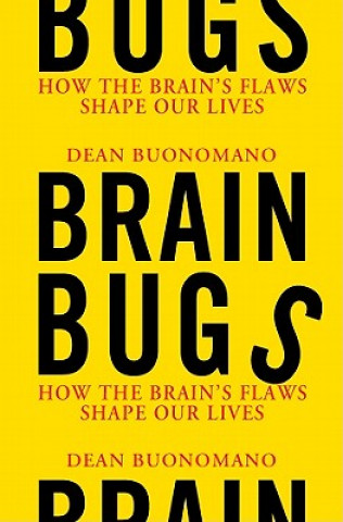 Hanganyagok Brain Bugs: How the Brain's Flaws Shape Our Lives Dean Buonomano