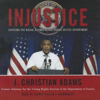 Audio Injustice: Exposing the Racial Agenda of the Obama Justice Department J. Christian Adams