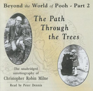 Audio The Path Through the Trees: The Unabridged Autobiography of Christopher Robin Milne Christopher Milne