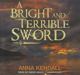 Audio A Bright and Terrible Sword Anna Kendall