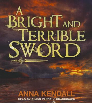 Hanganyagok A Bright and Terrible Sword Anna Kendall