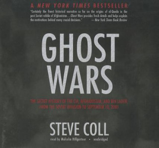 Hanganyagok Ghost Wars: The Secret History of the CIA, Afghanistan, and Bin Laden, from the Soviet Invasion to September 10, 2001 Steve Coll