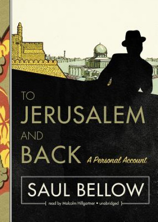 Audio To Jerusalem and Back: A Personal Account Saul Bellow