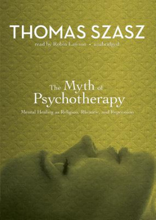 Digital The Myth of Psychotherapy: Mental Healing as Religion, Rhetoric, and Repression Thomas Szasz