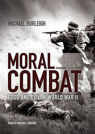 Audio Moral Combat: Good and Evil in World War II Michael Burleigh
