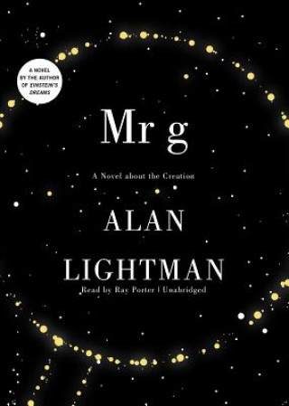 Audio Mr G: A Novel about the Creation Alan Lightman