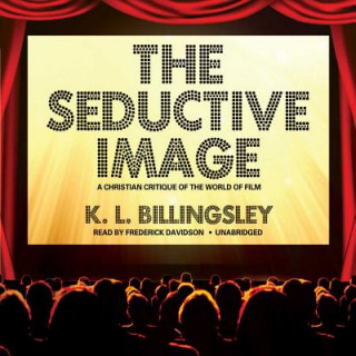 Hanganyagok The Seductive Image: A Christian Critique of the World of Film K. L. Billingsley