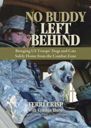 Audio No Buddy Left Behind: Bringing US Troops' Dogs and Cats Safely Home from the Combat Zone Terri Crisp