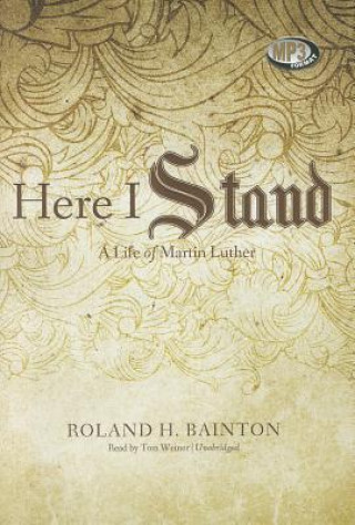 Digital Here I Stand: A Life of Martin Luther Roland H. Bainton