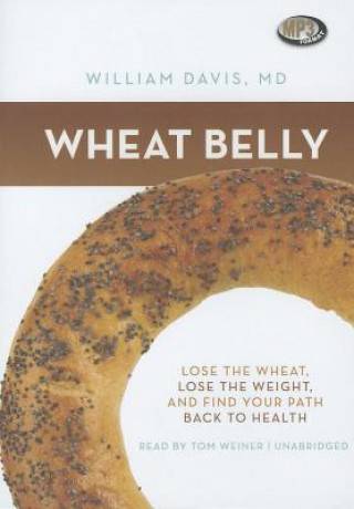 Digital Wheat Belly: Lose the Wheat, Lose the Weight, and Find Your Path Back to Health William Davis