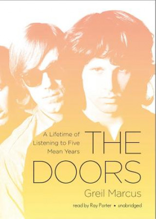 Audio The Doors: A Lifetime of Listening to Five Wild Years Greil Marcus