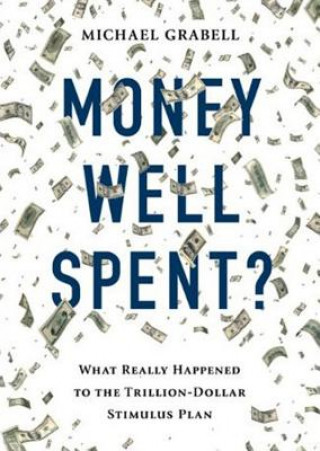 Audio Money Well Spent?: The Truth Behind the Trillion-Dollar Stimulus, the Biggest Economic Recovery Plan in History Michael Grabell