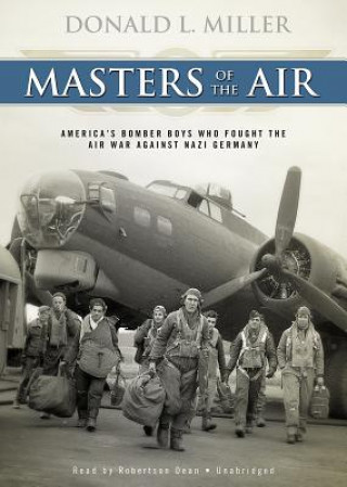 Audio Masters of the Air: America's Bomber Boys Who Fought the Air War Against Nazi Germany Donald L. Miller