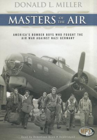 Digital Masters of the Air: America's Bomber Boys Who Fought the Air War Against Nazi Germany Donald L. Miller