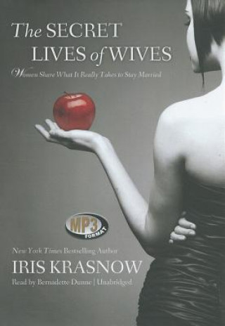 Digital The Secret Lives of Wives: Women Share What It Really Takes to Stay Married Iris Krasnow