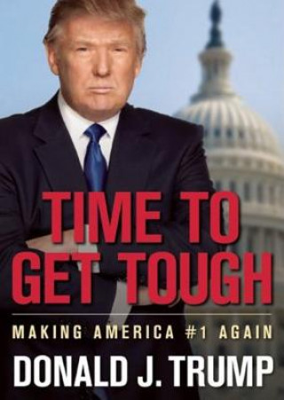 Аудио Time to Get Tough: Making America #1 Again Donald J. Trump