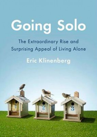 Audio Going Solo: The Extraordinary Rise and Surprising Appeal of Living Alone Eric Klinenberg