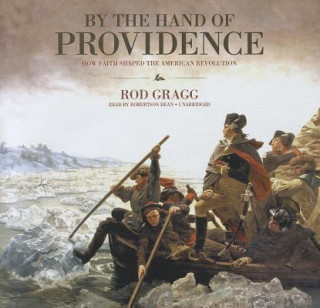 Аудио By the Hand of Providence: How Faith Shaped the American Revolution Rod Gragg