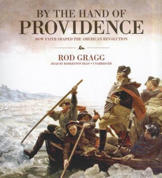 Audio By the Hand of Providence: How Faith Shaped the American Revolution Rod Gragg