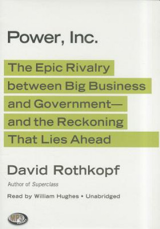 Digital Power, Inc.: The Epic Rivalry Between Big Business and Government- And the Reckoning That Lies Ahead David Rothkopf