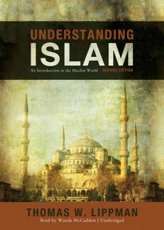 Audio Understanding Islam: An Introduction to the Muslim World Thomas W. Lippman
